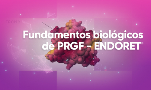 Fundamentos biológicos de PRGF – ENDORET®