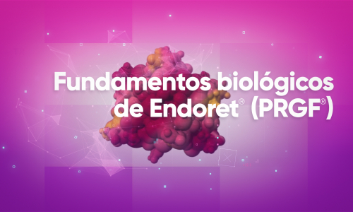 Fundamentos biológicos de Endoret® (PRGF®)